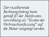 Der resultierende 
Rechnungsbetrag kann 
gemäß §7 der Heizkosten-
verordnung als 